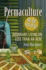 Permaculture for the Rest of Us: Abundant Living on Less than an Acre цена и информация | Книги по садоводству | 220.lv