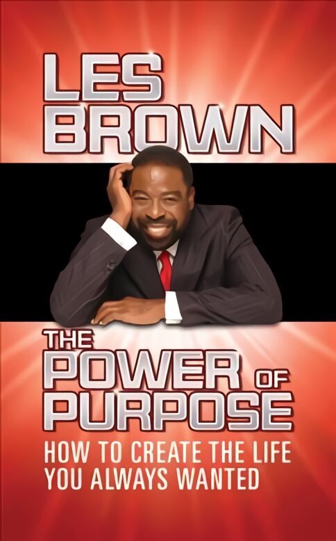 Power of Purpose: How to Create the Life You Always Wanted cena un informācija | Pašpalīdzības grāmatas | 220.lv