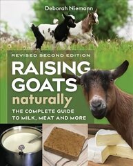 Raising Goats Naturally, 2nd Edition: The Complete Guide to Milk, Meat, and More Revised & Expanded цена и информация | Энциклопедии, справочники | 220.lv