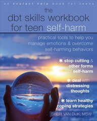 The DBT Skills Workbook for Teen Self-Harm: Practical Tools to Help You Manage Emotions and Overcome Self-Harming Behaviors цена и информация | Книги для подростков и молодежи | 220.lv