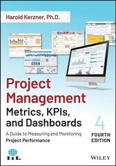 Project Management Metrics, KPIs, and Dashboards - A Guide to Measuring and Monitoring Project Performance, Fourth Edition цена и информация | Книги по экономике | 220.lv