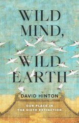 Wild Mind, Wild Earth: Our Place in the Sixth Extinction cena un informācija | Vēstures grāmatas | 220.lv