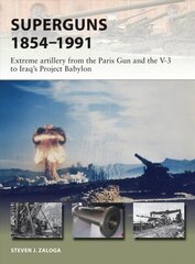 Superguns 1854-1991: Extreme artillery from the Paris Gun and the V-3 to Iraq's Project Babylon цена и информация | Исторические книги | 220.lv