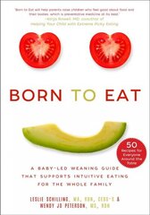 Born to Eat: A Baby-Led Weaning Guide That Supports Intuitive Eating for the Whole Family cena un informācija | Pašpalīdzības grāmatas | 220.lv