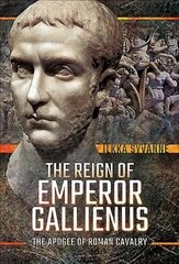 Reign of Emperor Gallienus: The Apogee of Roman Cavalry цена и информация | Исторические книги | 220.lv