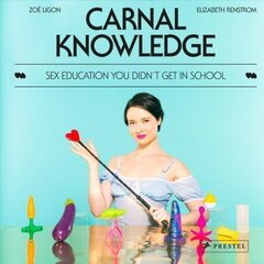Carnal Knowledge: Sex Education You Didn't Get in School цена и информация | Самоучители | 220.lv