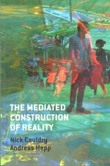 Mediated Construction of Reality: Society, Culture, Mediatization cena un informācija | Enciklopēdijas, uzziņu literatūra | 220.lv