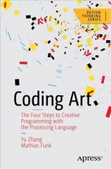 Coding Art: The Four Steps to Creative Programming with the Processing Language 1st ed. cena un informācija | Mākslas grāmatas | 220.lv