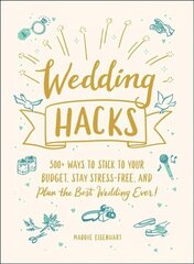 Wedding Hacks: 500plus Ways to Stick to Your Budget, Stay Stress-Free, and Plan the Best Wedding Ever! cena un informācija | Pašpalīdzības grāmatas | 220.lv