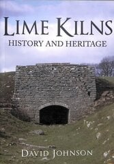 Lime Kilns: History and Heritage cena un informācija | Vēstures grāmatas | 220.lv