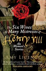 Six Wives & Many Mistresses of Henry VIII: The Women's Stories cena un informācija | Vēstures grāmatas | 220.lv