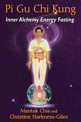 Pi Gu Chi Kung: Inner Alchemy Energy Fasting цена и информация | Самоучители | 220.lv