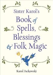 Sister Karol's Book of Spells, Blessings, & Folk Magic cena un informācija | Pašpalīdzības grāmatas | 220.lv