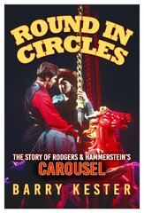 Round in Circles: The Story of Rodgers & Hammerstein's Carousel cena un informācija | Mākslas grāmatas | 220.lv