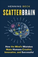 Scatterbrain: How the Mind's Mistakes Make Humans Creative, Innovative, and Successful цена и информация | Книги по экономике | 220.lv