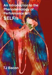 An Introduction to the Phenomenology of Performance Art: SELF/s New edition cena un informācija | Mākslas grāmatas | 220.lv