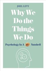 Why We Do the Things We Do: Psychology in a Nutshell цена и информация | Самоучители | 220.lv