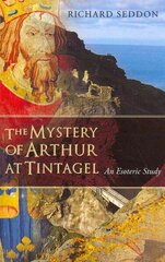 Mystery of Arthur at Tintagel: An Esoteric Study cena un informācija | Garīgā literatūra | 220.lv