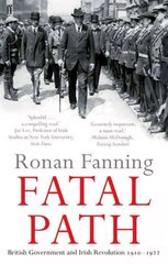 Fatal Path: British Government and Irish Revolution 1910-1922 Main cena un informācija | Vēstures grāmatas | 220.lv