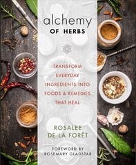 Alchemy of Herbs: Transform Everyday Ingredients into Foods and Remedies That Heal цена и информация | Книги рецептов | 220.lv