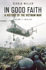 In Good Faith: A History of the Vietnam War Volume 1: 1945-65 cena un informācija | Vēstures grāmatas | 220.lv