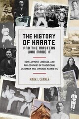 History of Karate and the Masters Who Made It: Development, Lineages, and Philosophies of Traditional Okinawan and Japanese Karatedo cena un informācija | Grāmatas par veselīgu dzīvesveidu un uzturu | 220.lv