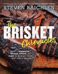 Brisket Chronicles: How to Barbecue, Braise, Smoke, and Cure the World's Most Epic Cut of Meat цена и информация | Книги рецептов | 220.lv