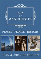 A-Z of Manchester: Places-People-History цена и информация | Исторические книги | 220.lv
