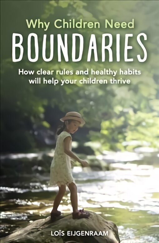 Why Children Need Boundaries: How Clear Rules and Healthy Habits will Help your Children Thrive цена и информация | Pašpalīdzības grāmatas | 220.lv