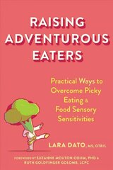 Raising Adventurous Eaters: Practical Ways to Overcome Picky Eating and Food Sensory Sensitivities cena un informācija | Pašpalīdzības grāmatas | 220.lv