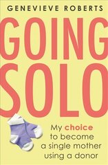 Going Solo: My choice to become a single mother using a donor cena un informācija | Pašpalīdzības grāmatas | 220.lv