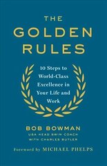 Golden Rules: 10 Steps to World-Class Excellence in Your Life and Work cena un informācija | Pašpalīdzības grāmatas | 220.lv
