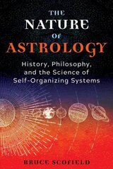 Nature of Astrology: History, Philosophy, and the Science of Self-Organizing Systems cena un informācija | Pašpalīdzības grāmatas | 220.lv