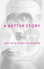 Better Story: God, Sex And Human Flourishing cena un informācija | Garīgā literatūra | 220.lv