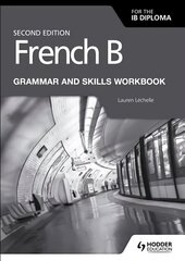 French B for the IB Diploma Grammar and Skills Workbook Second Edition cena un informācija | Grāmatas pusaudžiem un jauniešiem | 220.lv