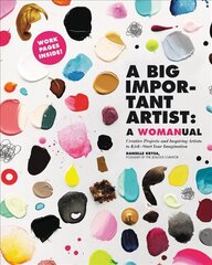 A Big Important Artist: A Womanual: Creative Projects and Inspiring Artists to Kick-Start Your Imagination cena un informācija | Mākslas grāmatas | 220.lv