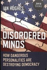 Disordered Minds: How Dangerous Personalities Are Destroying Democracy cena un informācija | Sociālo zinātņu grāmatas | 220.lv