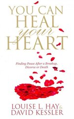 You Can Heal Your Heart: Finding Peace After a Breakup, Divorce or Death цена и информация | Самоучители | 220.lv