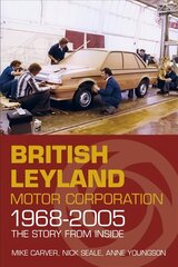 British Leyland Motor Corporation 1968-2005: The Story From Inside цена и информация | Путеводители, путешествия | 220.lv