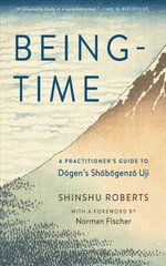 Being-Time: A Practitioner's Guide to Dogen's Shobogenzo Uji cena un informācija | Garīgā literatūra | 220.lv