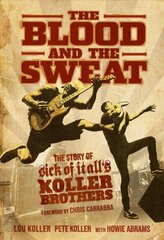 Blood and the Sweat: The Story of Sick of It All's Koller Brothers cena un informācija | Mākslas grāmatas | 220.lv