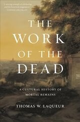 Work of the Dead: A Cultural History of Mortal Remains cena un informācija | Sociālo zinātņu grāmatas | 220.lv