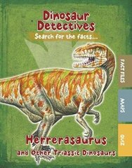 Herrerasaurus and Other Triassic Dinosaurs cena un informācija | Grāmatas pusaudžiem un jauniešiem | 220.lv