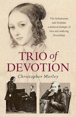 Trio of Devotion: The Schumanns and Brahms: A Musical Triangle of Love and Undying Friendship cena un informācija | Fantāzija, fantastikas grāmatas | 220.lv