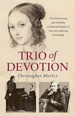 Trio of Devotion: The Schumanns and Brahms: A Musical Triangle of Love and Undying Friendship cena un informācija | Fantāzija, fantastikas grāmatas | 220.lv