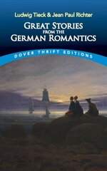 Great Stories from the German Romantics: Ludwig Tieck and Jean Paul Richter: Ludwig Tieck and Jean Paul Richter цена и информация | Фантастика, фэнтези | 220.lv