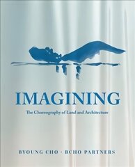 Imagining: The Choreography of Land Architecture cena un informācija | Grāmatas par arhitektūru | 220.lv