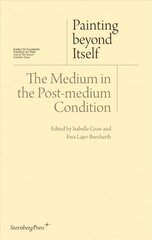 Painting beyond Itself - The Medium in the Post-Medium Condition cena un informācija | Mākslas grāmatas | 220.lv