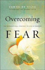 Overcoming Fear - The Supernatural Strategy to Live in Freedom: The Supernatural Strategy to Live in Freedom цена и информация | Духовная литература | 220.lv