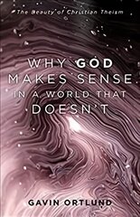 Why God Makes Sense in a World That Doesn`t - The Beauty of Christian Theism: The Beauty of Christian Theism cena un informācija | Garīgā literatūra | 220.lv